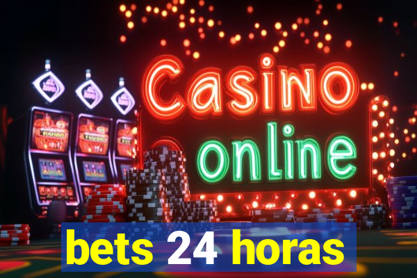 bets 24 horas